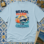 Beach Please I'm Cruising T-shirt
