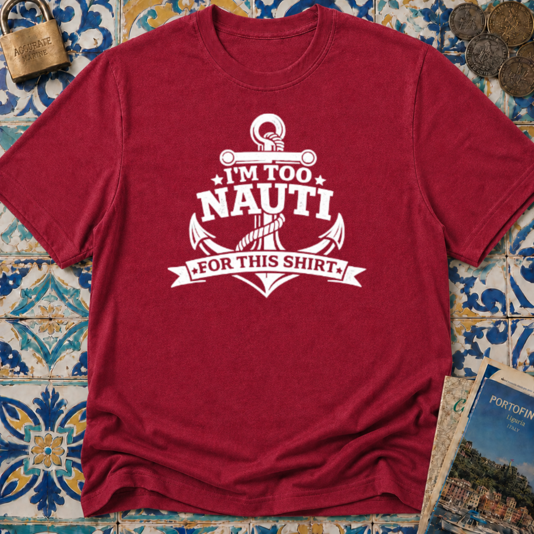 I'm Too Nauti For This T-shirt