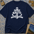 I'm Too Nauti For This T-shirt