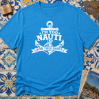 I'm Too Nauti For This T-shirt