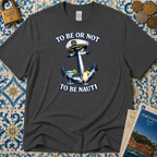 To Be Or Not To Be Nauti T-Shirt