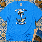 To Be Or Not To Be Nauti T-Shirt