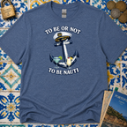 To Be Or Not To Be Nauti T-Shirt