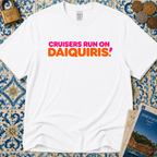 Cruisers Run On Daiquiris T-Shirt
