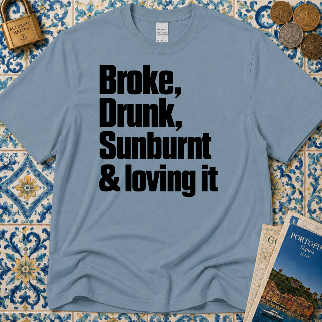 Broke, Drunk, Sunburnt & loving it T-Shirt