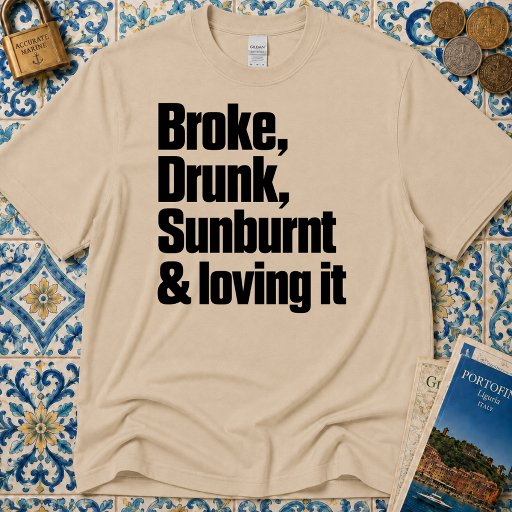 Broke, Drunk, Sunburnt & loving it T-Shirt