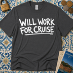 Will Work For Cruise T-Shirt