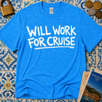 Will Work For Cruise T-Shirt