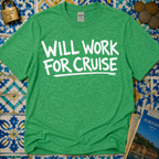 Will Work For Cruise T-Shirt