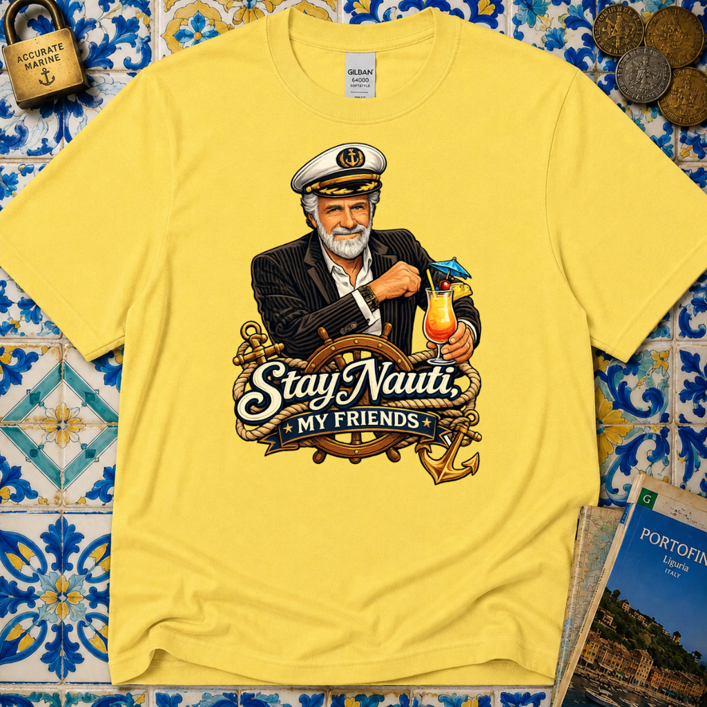 Stay Nauti My Friends T-Shirt