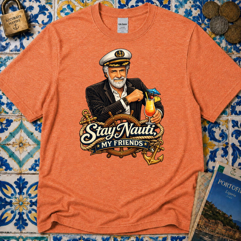 Stay Nauti My Friends T-Shirt
