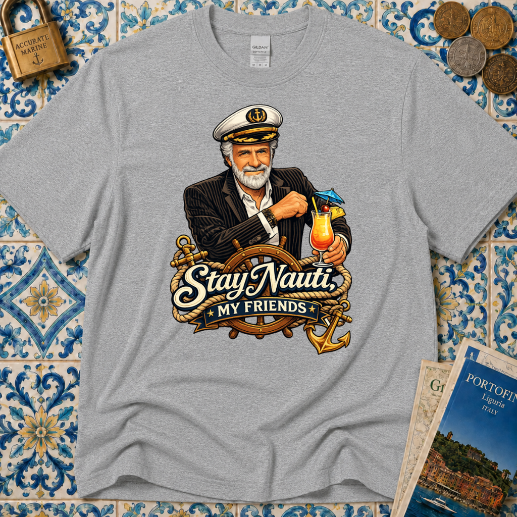 Stay Nauti My Friends T-Shirt