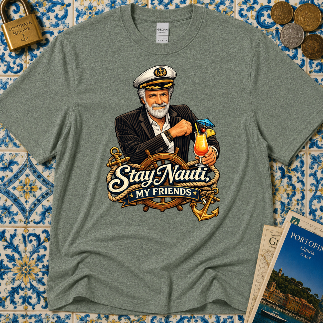 Stay Nauti My Friends T-Shirt