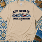 Life Is Full Of Important Choices T-Shirt