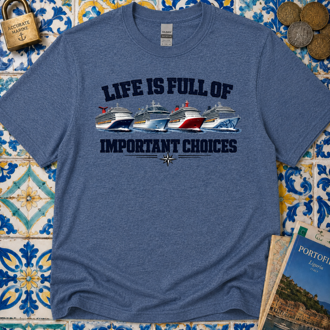 Life Is Full Of Important Choices T-Shirt