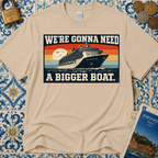 We're Gonna Need A Bigger Boat T-Shirt