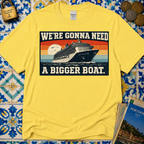 We're Gonna Need A Bigger Boat T-Shirt