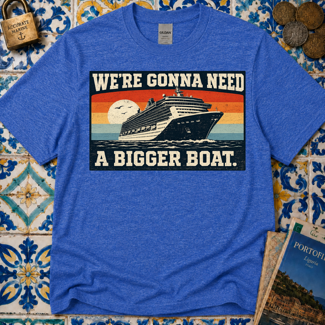 We're Gonna Need A Bigger Boat T-Shirt