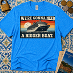 We're Gonna Need A Bigger Boat T-Shirt