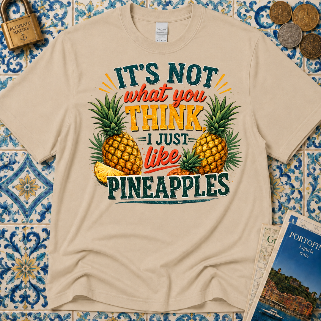 It's Not What You Think I Just Like Pineapples T-Shirt