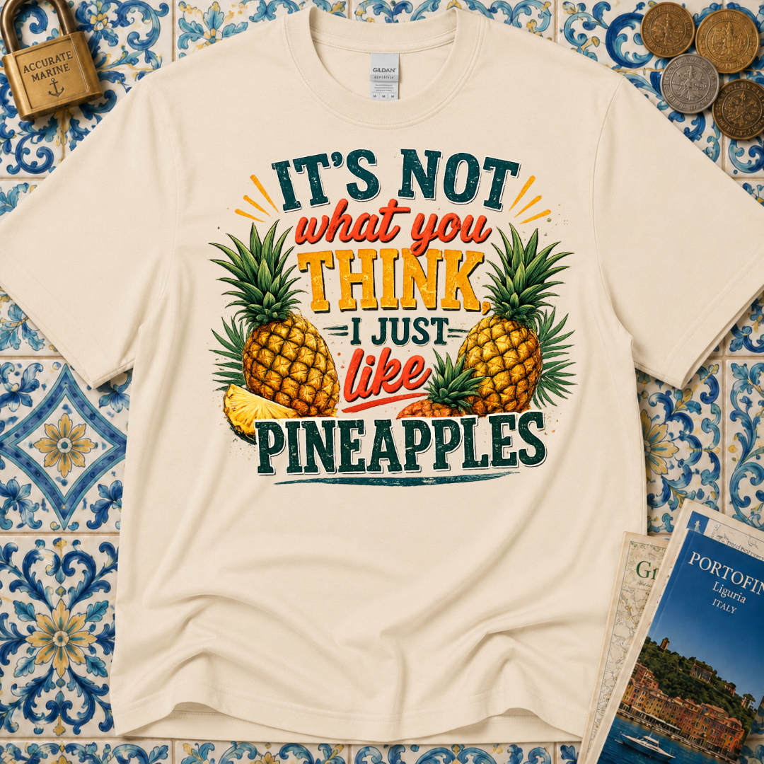 It's Not What You Think I Just Like Pineapples T-Shirt