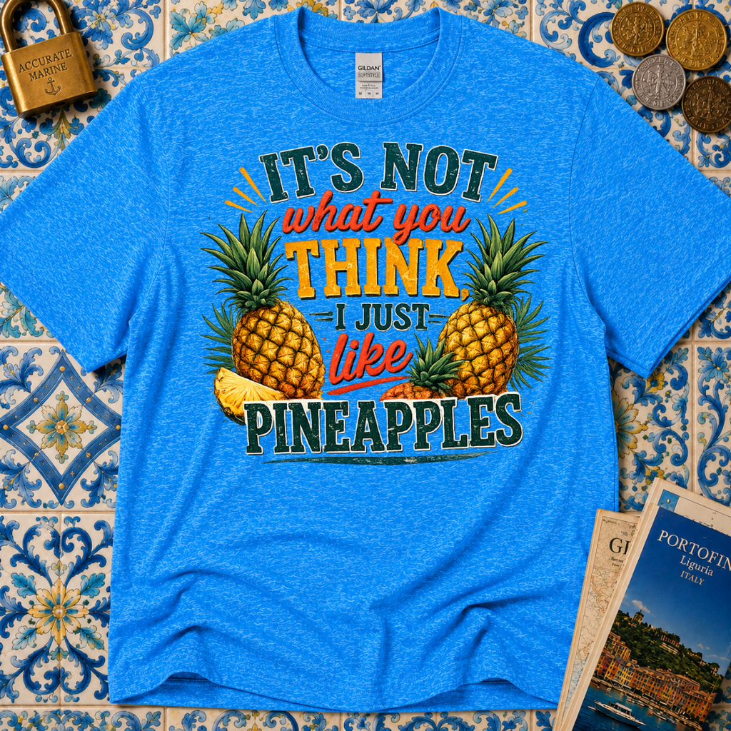 It's Not What You Think I Just Like Pineapples T-Shirt