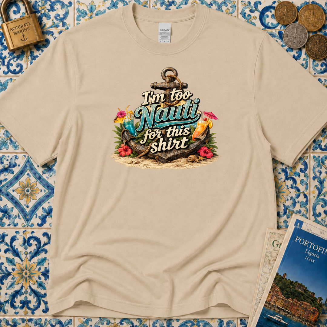 I'm Too Nauti For This Shirt T-Shirt