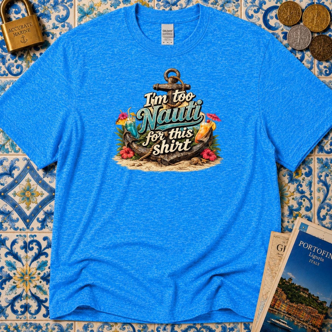 I'm Too Nauti For This Shirt T-Shirt