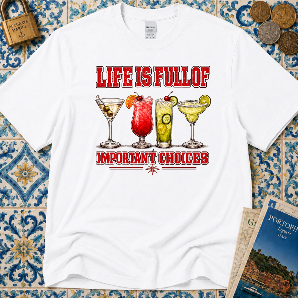 Life Is Full Of Choices - Cocktails T-Shirt
