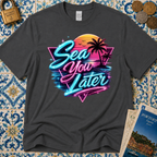 Sea You Later T-Shirt
