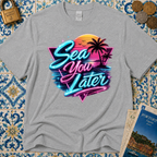 Sea You Later T-Shirt