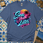 Sea You Later T-Shirt