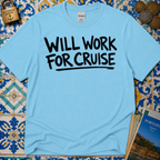Will Work For Cruise T-Shirt