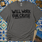 Will Work For Cruise T-Shirt