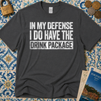 In My Defense I Do Have The Drink Package T-Shirt