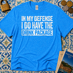 In My Defense I Do Have The Drink Package T-Shirt
