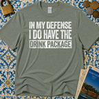 In My Defense I Do Have The Drink Package T-Shirt