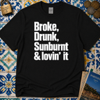 Broke, Drunk, Sunburnt & loving it T-Shirt