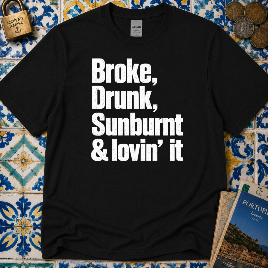 Broke, Drunk, Sunburnt & loving it T-Shirt