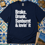 Broke, Drunk, Sunburnt & loving it T-Shirt
