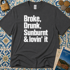 Broke, Drunk, Sunburnt & loving it T-Shirt