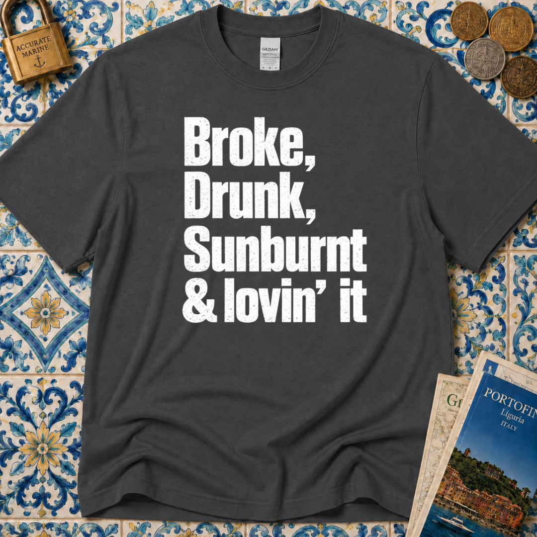Broke, Drunk, Sunburnt & loving it T-Shirt