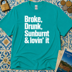 Broke, Drunk, Sunburnt & loving it T-Shirt