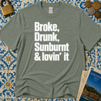 Broke, Drunk, Sunburnt & loving it T-Shirt