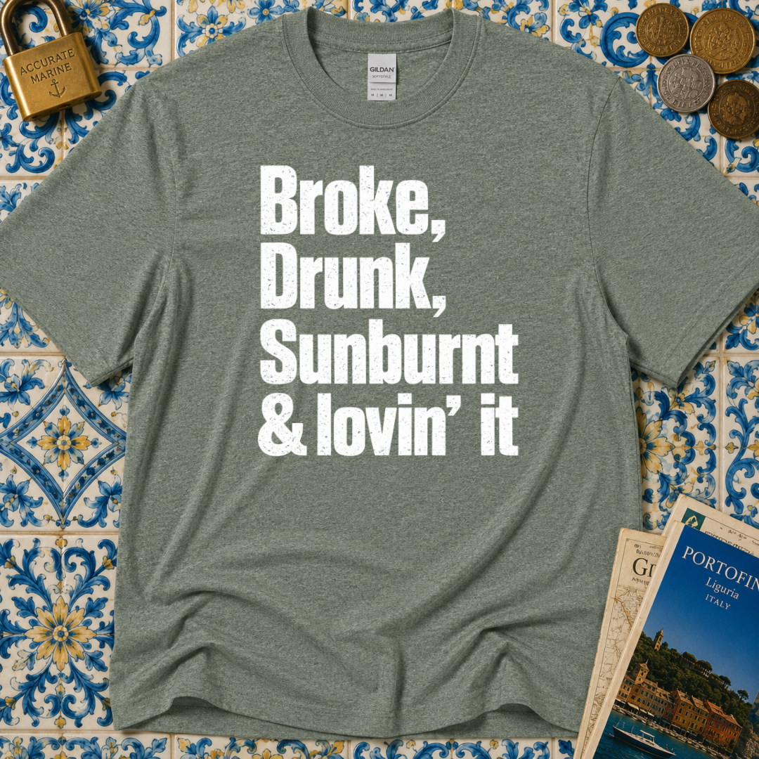 Broke, Drunk, Sunburnt & loving it T-Shirt