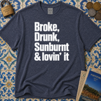 Broke, Drunk, Sunburnt & loving it T-Shirt