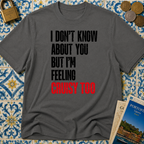 I Don't Know About You But I'm Feeling Cruisy Too T-shirt