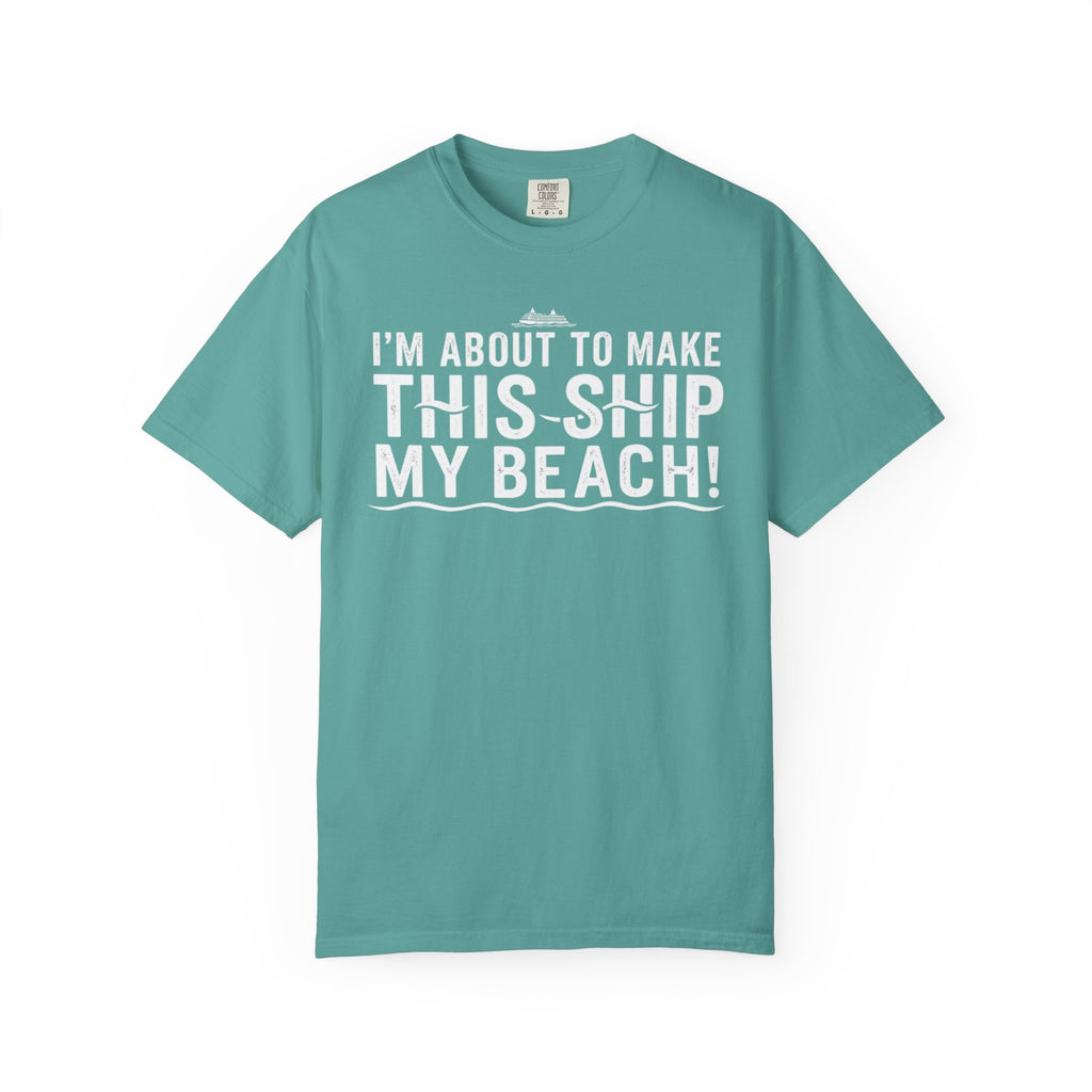 I'm About To Make This Ship My Beach T-shirt