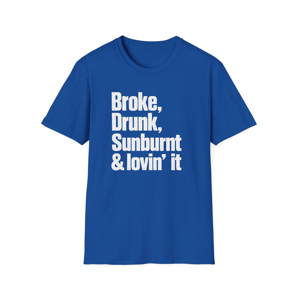 Broke, Drunk, Sunburnt & loving it T-Shirt