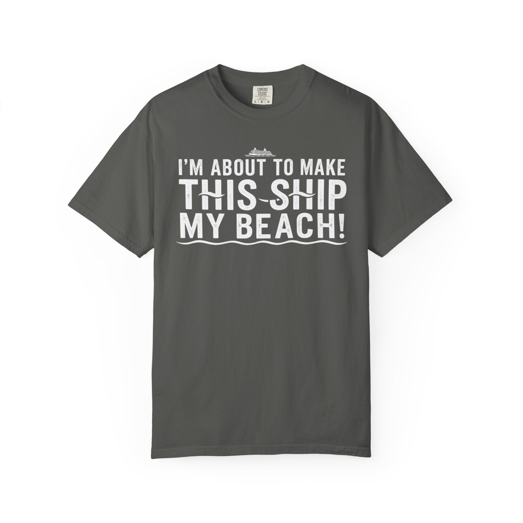 I'm About To Make This Ship My Beach T-shirt